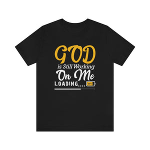 God Is Still Working On Me Statement T-Shirt