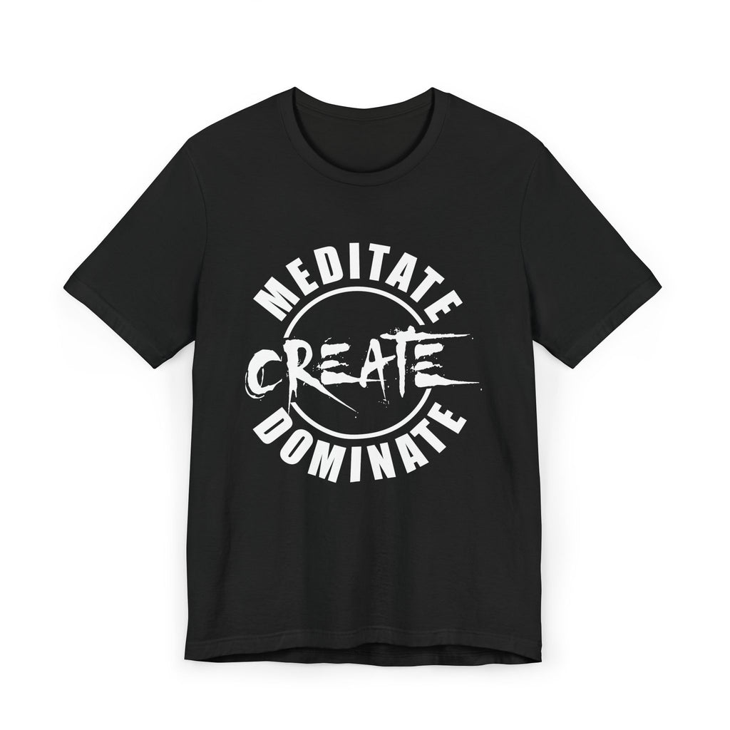 Meditate. Create. Dominate Statement T-Shirt